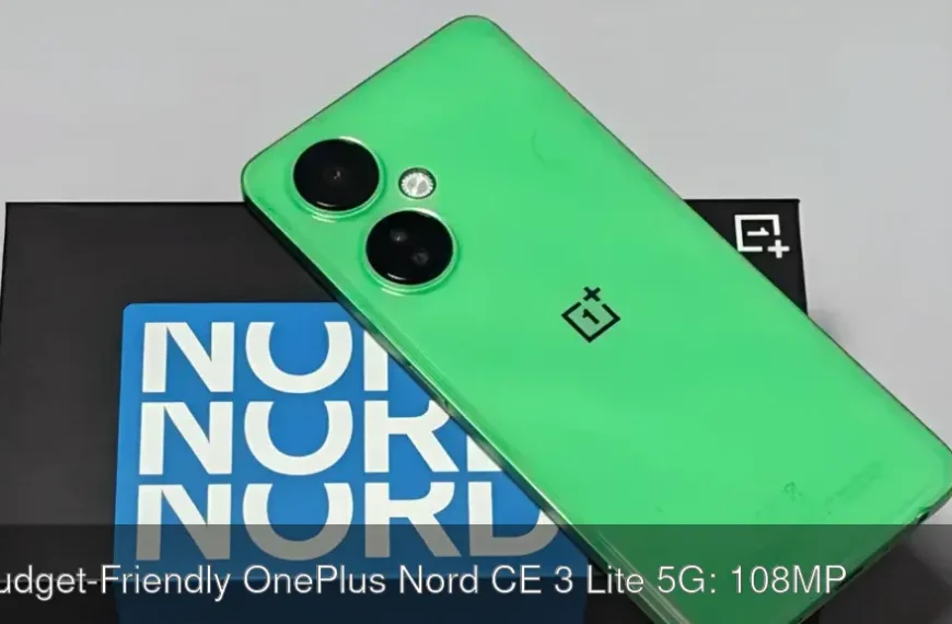 Budget-Friendly OnePlus Nord CE 3 Lite 5G: 108MP Camera, 5000mAh Battery और 6GB RAM के साथ शानदार